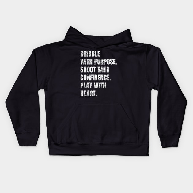 Dribble with purpose. Shoot with confidence. Play with heart. Basketball Player Quote Kids Hoodie by Art-Jiyuu